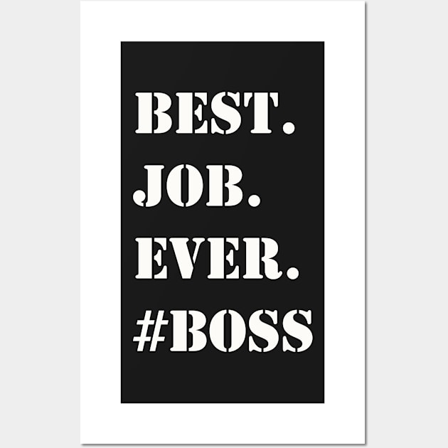 WHITE BEST JOB EVER #BOSS Wall Art by Prairie Ridge Designs